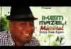 Ikem Mazeli – Oba Ise Special (Latest Igbo Highlife Songs) Ikem Mazeli - Oba Ise Special (Latest Igbo Highlife Songs)