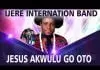 IJERE INTERNATIONAL BAND - JESUS AKWULUGO OTO | Latest Igbo Nigerian Highlife Songs 2020