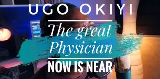 Bro. Ugo Okiyi - The Great Physician Now Is Near
