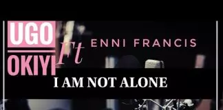 Bro. Ugo Okiyi ft. Enni Francis - I Am Not Alone