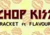 Bracket ft. Flavour - Chop Kiss
