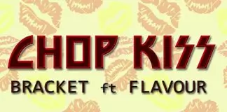 Bracket ft. Flavour - Chop Kiss