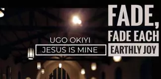 Bro. Ugo Okiyi - Fade Fade Each Earthly Joy