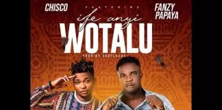 Achuba Chisco ft. Fanzy Papaya - Ife Anyi Wotalu