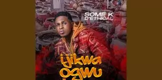 Some K D’Ethical - Ijikwa Ogwu
