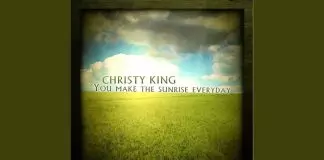 Christy King - You Make The Sunrise Everyday