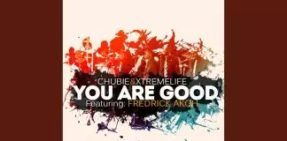 Chubie Ujah & Xtremelife ft. Fredrick Akoh - You Are Good