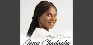 Abigail Omonu - Jesus Chadagba