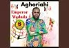 Emperor Wadada - Aghoriahi