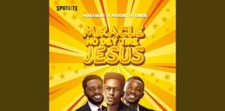 Moses Bliss ft. Chizie & Festizie - Miracle No Dey Tire Jesus