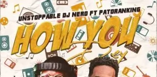 Patoranking ft. Unstoppable DJ Nero - How You Dey