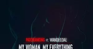 Patoranking ft. Wande Coal - My Woman My Everything