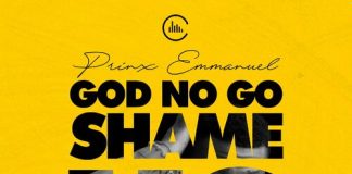 Prinx Emmanuel - God No Go Shame Us