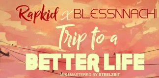 Lifeofrapkid ft. Blessnnachi - Trip To A Better Life