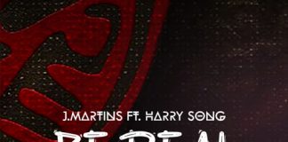 J. Martins ft. Harrysong - Be Real