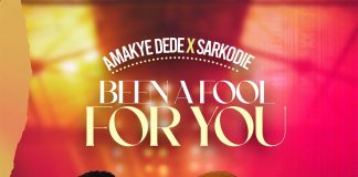 Amakye Dede ft. Sarkodie - Been A Fool For You